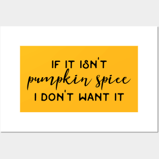 If It Isn't Pumpkin Spice I Don't Want It / Pumpkin Spice Latte Humor Coffee Addict Caffeine Fiend Funny Quotes Posters and Art